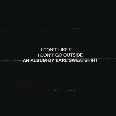 I Don't Like Shit, I Don't Go Outside: An Album by Earl Sweatshirt